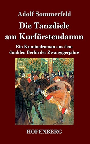 Die Tanzdiele am Kurfürstendamm: Ein Kriminalroman aus dem dunklen Berlin der Zwangigerjahre Die Tanzdiele am Kurfürstendamm: Ein Kriminalroman aus dem dunklen Berlin der Zwangigerjahre