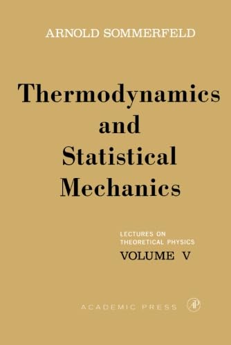 Lectures on Theoretical Physics, Volume V: Thermodynamics and Statistical Mechanics