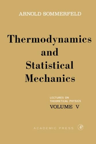 Lectures on Theoretical Physics, Volume V: Thermodynamics and Statistical Mechanics Lectures on Theoretical Physics, Volume V: Thermodynamics and Statistical Mechanics