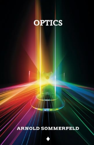 Optics: Lectures on Theoretical Physics, Volume IV von Independently published