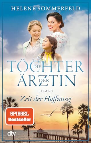 Die Töchter der Ärztin: Zeit der Hoffnung | Die neue Reihe der Bestseller-Autorin der ›Ärztin‹-Trilogie geht weiter! (Die Thomasius-Schwestern, Band 2) von dtv Verlagsgesellschaft mbH & Co. KG