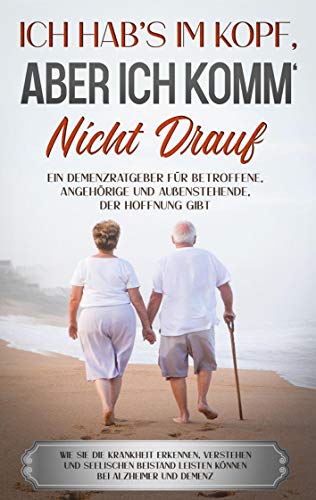 Ich hab's im Kopf, aber ich komm' nicht drauf: Ein Demenzratgeber für Betroffene, Angehörige und Außenstehende, der Hoffnung gibt - Wie Sie die ... leisten können bei Alzheimer und Demenz von Books on Demand GmbH