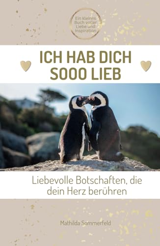 Ich hab dich sooo lieb! Liebevolle Botschaften, die dein Herz berühren.: Achtsamkeitsbuch mit süßen Tierbildern und Affirmationen | Perfekt als ... Valentinstag, Weihnachten, Jahrestag von Independently published