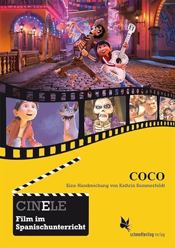 CINELE: Coco: Eine Handreichung von Kathrin Sommerfeldt (CINELE. Film im Spanischunterricht) von Schmetterling Verlag GmbH