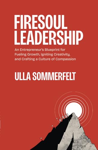 Firesoul Leadership: An Entrepreneur's Blueprint for Fueling Growth, Igniting Creativity, and Crafting a Culture of Compassion Firesoul Leadership: An Entrepreneur's Blueprint for Fueling Growth, Igniting Creativity, and Crafting a Culture of Compassion von Amplify Publishing