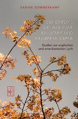 Der Einfluss des Haiku auf Imagismus und jüngere Moderne: Studien zur englischen und amerikanischen Lyrik