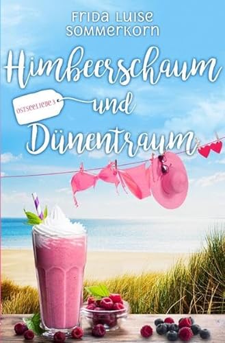 Himbeerschaum und Dünentraum: Ostseeliebe 3 (Ostseeliebe - Trilogie)