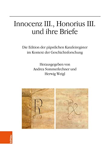 Innocenz III., Honorius III. und ihre Briefe: Die Edition der päpstlichen Kanzleiregister im Kontext der Geschichtsforschung. Jahrestagung 2021 ... für Österreichische Geschichtsforschung)