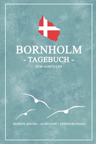 Bornholm Tagebuch zum Ausfüllen: Kleines Reisetagebuch und Bornholm Buch zum selber Schreiben - Schickes Bornholm Geschenk für den Urlaub auf der dänischen Insel für echte (Wahl-) Bornholmer von Independently published