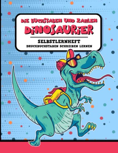 Buchstaben und Zahlen Dinosaurier - Druckbuchstaben Schreiben Lernen: Druckschrift Selbstlernheft / Buchstaben Dinosaurier Ausmalbuch / Zahlen Schreiben Lernen Vorschule / Vorbereitung Einschulung Buchstaben und Zahlen Dinosaurier - Druckbuchstaben Schreiben Lernen: Druckschrift Selbstlernheft / Buchstaben Dinosaurier Ausmalbuch / Zahlen Schreiben Lernen Vorschule / Vorbereitung Einschulung von Independently published