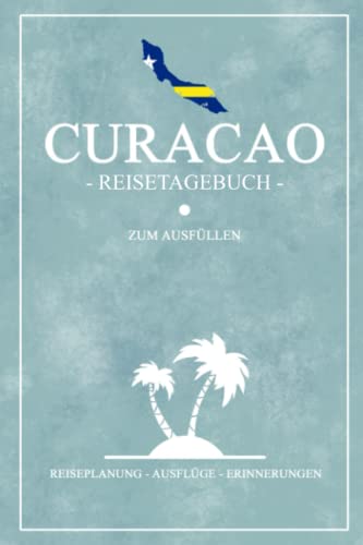 Curacao Reisetagebuch zum Ausfüllen: Kleines Notizbuch und Reisebuch Geschenk / Flagge Curacao Reise Tagebuch zum Wandern, Backpacking und Tauchen / Karibische Inseln Urlaub Souvenir Curacao Reisetagebuch zum Ausfüllen: Kleines Notizbuch und Reisebuch Geschenk / Flagge Curacao Reise Tagebuch zum Wandern, Backpacking und Tauchen / Karibische Inseln Urlaub Souvenir von Independently published