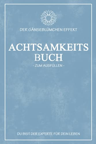Der Gänseblümchen Effekt - Achtsamkeitsbuch zum Ausfüllen: Kleines Achtsamkeitstagebuch für Erwachsene und Jugendliche - Achtsamkeitstraining und ... und Tagesplaner für 9 Wochen - 5er-Wette Der Gänseblümchen Effekt - Achtsamkeitsbuch zum Ausfüllen: Kleines Achtsamkeitstagebuch für Erwachsene und Jugendliche - Achtsamkeitstraining und ... und Tagesplaner für 9 Wochen - 5er-Wette