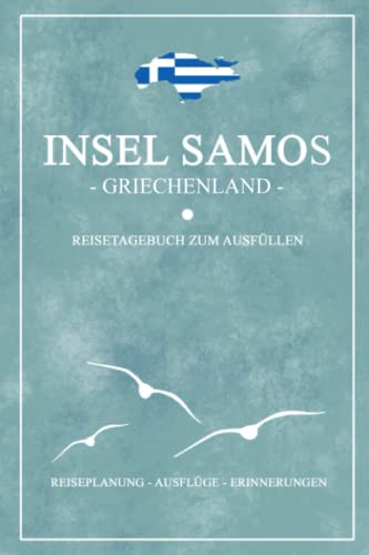Insel Samos Griechenland Reisetagebuch zum Ausfüllen: Kleines Notizbuch und Reisebuch Geschenk / Reise Tagebuch zum Wandern, Baden, Camping und Urlaub / Griechische Flagge Samos Souvenir Insel Samos Griechenland Reisetagebuch zum Ausfüllen: Kleines Notizbuch und Reisebuch Geschenk / Reise Tagebuch zum Wandern, Baden, Camping und Urlaub / Griechische Flagge Samos Souvenir