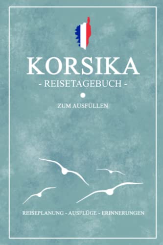 Korsika Reisetagebuch zum Ausfüllen: Kleines Notizbuch und Reisebuch Geschenk / Camping Korsika mit dem Wohnmobil / Reise Tagebuch zum Wandern, Klettern und Motorrad Fahren / Corsica Urlaub Souvenir Korsika Reisetagebuch zum Ausfüllen: Kleines Notizbuch und Reisebuch Geschenk / Camping Korsika mit dem Wohnmobil / Reise Tagebuch zum Wandern, Klettern und Motorrad Fahren / Corsica Urlaub Souvenir