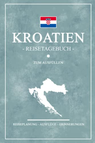 Kroatien Reisetagebuch zum Ausfüllen: Notizbuch und Reisebuch Geschenk / Camping in Kroatien Rundreise, Wohnmobil, Angeln und Wandern / Kroatische Flagge / Croatia Reise Tagebuch / Roadtrip Souvenir Kroatien Reisetagebuch zum Ausfüllen: Notizbuch und Reisebuch Geschenk / Camping in Kroatien Rundreise, Wohnmobil, Angeln und Wandern / Kroatische Flagge / Croatia Reise Tagebuch / Roadtrip Souvenir