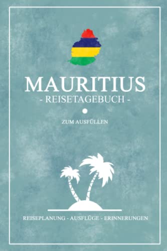 Mauritius Reisetagebuch zum Ausfüllen: Kleines Reisebuch Zum Selber Schreiben - Tolles Mauritius Flagge Geschenk und Souvenir für den Urlaub zum Wandern, Schnorcheln, Tauchen und Tagesausflüge Mauritius Reisetagebuch zum Ausfüllen: Kleines Reisebuch Zum Selber Schreiben - Tolles Mauritius Flagge Geschenk und Souvenir für den Urlaub zum Wandern, Schnorcheln, Tauchen und Tagesausflüge