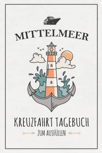 Mittelmeer Kreuzfahrt Tagebuch: Kreuzfahrten Logbuch zum Selberschreiben / Kreuzfahrttagebuch Mittelmeer / Schiffsreise Souvenir und Geschenkidee / Kreuzfahrt Geschenk / Kreuzfahrtschiff Urlaub Mittelmeer Kreuzfahrt Tagebuch: Kreuzfahrten Logbuch zum Selberschreiben / Kreuzfahrttagebuch Mittelmeer / Schiffsreise Souvenir und Geschenkidee / Kreuzfahrt Geschenk / Kreuzfahrtschiff Urlaub