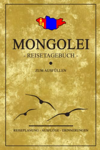 Mongolei Reisetagebuch zum Ausfüllen: Kleines Notizbuch und Reisebuch Geschenk / Fahne Mongolei Reise Tagebuch zum Wandern, Camping und Backpacking / Backpacker Urlaub Mongolia Souvenir Mongolei Reisetagebuch zum Ausfüllen: Kleines Notizbuch und Reisebuch Geschenk / Fahne Mongolei Reise Tagebuch zum Wandern, Camping und Backpacking / Backpacker Urlaub Mongolia Souvenir