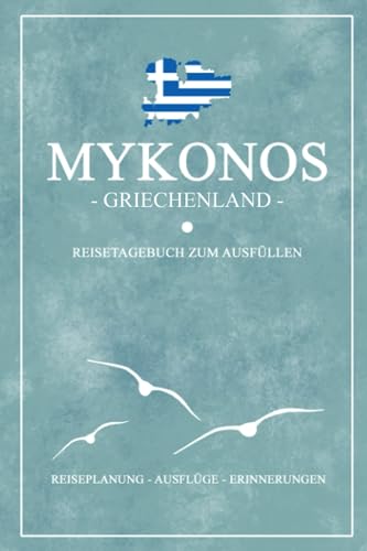 Mykonos Griechenland Reisetagebuch zum Ausfüllen: Kleines Notizbuch und Reisebuch Geschenk / Reise Tagebuch zum Wandern, Fahrrad Fahren, Baden und Camping / Griechische Flagge Mykonos Souvenir Mykonos Griechenland Reisetagebuch zum Ausfüllen: Kleines Notizbuch und Reisebuch Geschenk / Reise Tagebuch zum Wandern, Fahrrad Fahren, Baden und Camping / Griechische Flagge Mykonos Souvenir