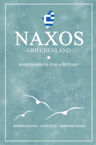 Naxos Griechenland Reisetagebuch zum Ausfüllen: Kleines Notizbuch und Reisebuch Geschenke / Naxos Wandern, Fahrrad Fahren, Baden und Camping / Griechische Flagge Reise Tagebuch / Urlaub Souvenir Naxos Griechenland Reisetagebuch zum Ausfüllen: Kleines Notizbuch und Reisebuch Geschenke / Naxos Wandern, Fahrrad Fahren, Baden und Camping / Griechische Flagge Reise Tagebuch / Urlaub Souvenir