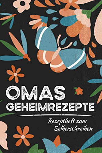 Omas Geheimrezepte - Rezeptheft zum Selberschreiben: Schickes, kleines Rezeptbuch für eine tolle Köchin und Großmutter zum selber Eintragen - Rezepte ... - Nützliche Geschenke für Oma zum Geburtstag Omas Geheimrezepte - Rezeptheft zum Selberschreiben: Schickes, kleines Rezeptbuch für eine tolle Köchin und Großmutter zum selber Eintragen - Rezepte ... - Nützliche Geschenke für Oma zum Geburtstag von Independently published