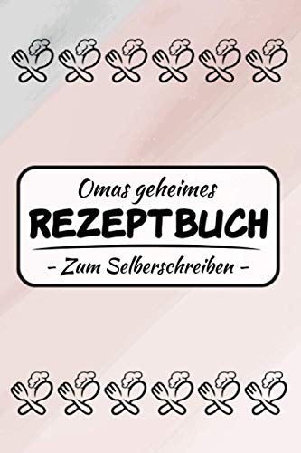 Omas geheimes Rezeptbuch zum Selberschreiben - Rezepte Buch zum Eintragen: Schickes Notizbuch für Oma zum Kochen und Backen - Kleine und nützliche ... Geschenke zum Muttertag oder zum Geburtstag Omas geheimes Rezeptbuch zum Selberschreiben - Rezepte Buch zum Eintragen: Schickes Notizbuch für Oma zum Kochen und Backen - Kleine und nützliche ... Geschenke zum Muttertag oder zum Geburtstag