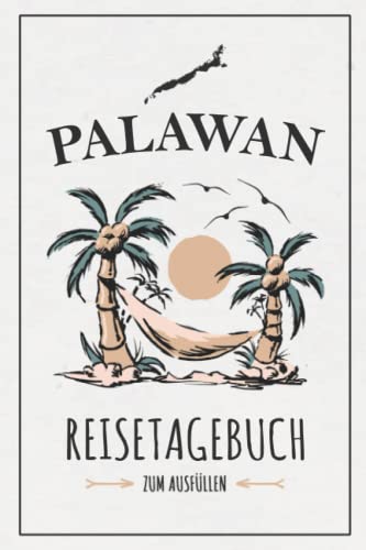 Palawan Reisetagebuch: Kleines Reisebuch zum Ausfüllen / Urlaubstagebuch Hauptinsel Palawan Wandern, Urlaub, Schnorcheln, Backpacking / Philippinen Souvenir und Geschenk Tagebuch Palawan Reisetagebuch: Kleines Reisebuch zum Ausfüllen / Urlaubstagebuch Hauptinsel Palawan Wandern, Urlaub, Schnorcheln, Backpacking / Philippinen Souvenir und Geschenk Tagebuch von Stefan Hilbrecht