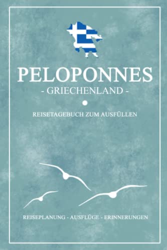 Peloponnes Griechenland Reisetagebuch zum Ausfüllen: Reisebuch Geschenk / Kleines Notizbuch / Peloponnes Wohnmobil Urlaub, Wandern, Fahrrad und Camping / Reise Tagebuch Griechische Flagge Souvenir Peloponnes Griechenland Reisetagebuch zum Ausfüllen: Reisebuch Geschenk / Kleines Notizbuch / Peloponnes Wohnmobil Urlaub, Wandern, Fahrrad und Camping / Reise Tagebuch Griechische Flagge Souvenir