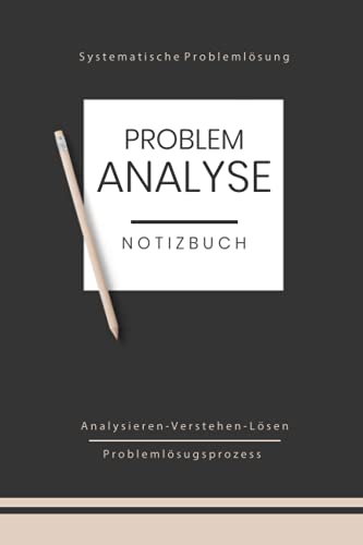 Problemanalyse Notizbuch - Problemlösungsprozess: Werde zum Problemlöser - Systematische Problemlösung Buch A5 mit Templates für 25 Probleme - ... im Alltag & Konfliktlösung im Arbeitsleben Problemanalyse Notizbuch - Problemlösungsprozess: Werde zum Problemlöser - Systematische Problemlösung Buch A5 mit Templates für 25 Probleme - ... im Alltag & Konfliktlösung im Arbeitsleben von Independently published