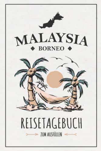 Reisetagebuch Malaysia Borneo: Notizbuch und Reise Tagebuch zum Ausfüllen / Reisebuch Malaysia Souvenir / Malaiischer Teil Borneo / Wandern, Backpacking, Rundreise / Urlaub Tagebuch Geschenk Reisetagebuch Malaysia Borneo: Notizbuch und Reise Tagebuch zum Ausfüllen / Reisebuch Malaysia Souvenir / Malaiischer Teil Borneo / Wandern, Backpacking, Rundreise / Urlaub Tagebuch Geschenk von Stefan Hilbrecht