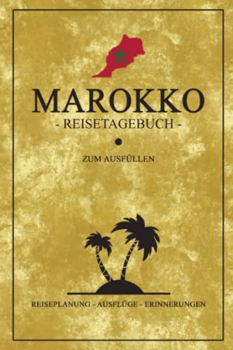 Reisetagebuch Marokko: Modernes Reisebuch Geschenk zum Ausfüllen / Marokko Rundreise, Camping, Motorrad, Auto, Wohnmobil Urlaub / Morocco Geschenkidee / Reise Tagebuch Souvenir und Andenken