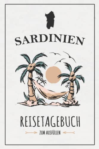 Reisetagebuch Sardinien Urlaub: Notizbuch und Reisebuch zum Ausfüllen / Sardinien Roadtrip, Wandern, Camping, Motorrad / Wohnmobil Inseltrip / Reise Tagebuch Geschenk und Souvenir Reisetagebuch Sardinien Urlaub: Notizbuch und Reisebuch zum Ausfüllen / Sardinien Roadtrip, Wandern, Camping, Motorrad / Wohnmobil Inseltrip / Reise Tagebuch Geschenk und Souvenir