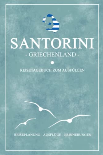 Santorini Griechenland Reisetagebuch zum Ausfüllen: Kleines Notizbuch und Reisebuch Geschenk / Santorin Reise Tagebuch zum Wandern, Baden, Urlaub und Camping / Griechische Flagge Santorini Souvenir Santorini Griechenland Reisetagebuch zum Ausfüllen: Kleines Notizbuch und Reisebuch Geschenk / Santorin Reise Tagebuch zum Wandern, Baden, Urlaub und Camping / Griechische Flagge Santorini Souvenir