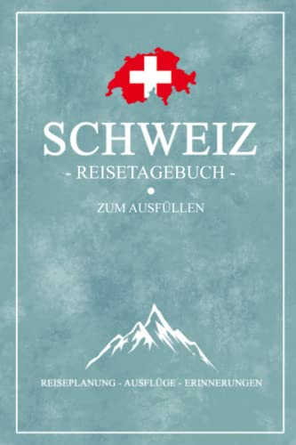 Schweiz Reisetagebuch zum Ausfüllen: Kleines Notizbuch und Schweizer Flagge Reisebuch Geschenk / Schweiz Camping, Wandern, Motorrad Fahren und Wohnmobil Urlaub / Reise Tagebuch und Souvenir von Stefan Hilbrecht