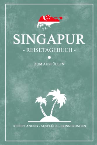 Singapur Reisetagebuch zum Ausfüllen: Kleines Notizbuch und Reisebuch Geschenk / Singapore Urlaub und Reise Tagebuch zum Wandern, Tauchen, Schnorcheln und Backpacking / Singapur Souvenir Singapur Reisetagebuch zum Ausfüllen: Kleines Notizbuch und Reisebuch Geschenk / Singapore Urlaub und Reise Tagebuch zum Wandern, Tauchen, Schnorcheln und Backpacking / Singapur Souvenir