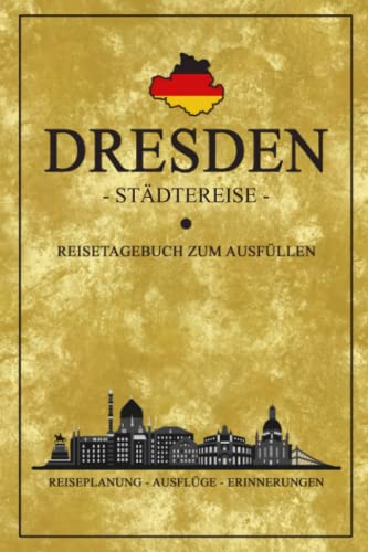 Städtereise Dresden Reisetagebuch zum Ausfüllen: Reisebuch Geschenk Städtetrip / Souvenirs Dresden Urlaub, Wandern, Sightseeing / Hauptstadt Sachsen / Reise Tagebuch zum selbst Gestalten Städtereise Dresden Reisetagebuch zum Ausfüllen: Reisebuch Geschenk Städtetrip / Souvenirs Dresden Urlaub, Wandern, Sightseeing / Hauptstadt Sachsen / Reise Tagebuch zum selbst Gestalten von Stefan Hilbrecht
