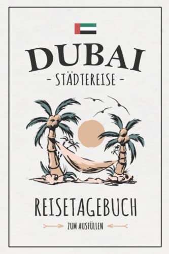 Städtereise Dubai Reisetagebuch zum Ausfüllen: Reisebuch Geschenk Städtetrip / Dubai Urlaub / Reise Tagebuch zum Sightseeing / Souvenir und Andenken Städtereise Dubai Reisetagebuch zum Ausfüllen: Reisebuch Geschenk Städtetrip / Dubai Urlaub / Reise Tagebuch zum Sightseeing / Souvenir und Andenken von Stefan Hilbrecht