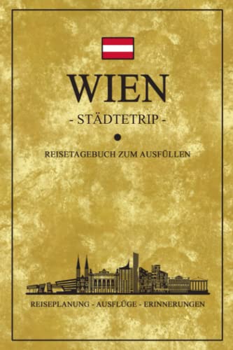 Städtetrip Wien Reisetagebuch zum Ausfüllen: Kleines Notizbuch und Reisebuch Geschenk / Wien Souvenirs und Geschenkideen / Hauptstadt Österreich Reise Tagebuch zum Wandern, Sightseeing und Entdecken von Stefan Hilbrecht