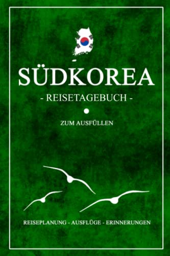 Südkorea Reisetagebuch zum Ausfüllen: Kleines Notizbuch und Reisebuch Geschenk / Flagge Südkorea Urlaub / Tagebuch zum Wandern, Entdecken und Backpacking / Seoul Reise Souvenir Südkorea Reisetagebuch zum Ausfüllen: Kleines Notizbuch und Reisebuch Geschenk / Flagge Südkorea Urlaub / Tagebuch zum Wandern, Entdecken und Backpacking / Seoul Reise Souvenir