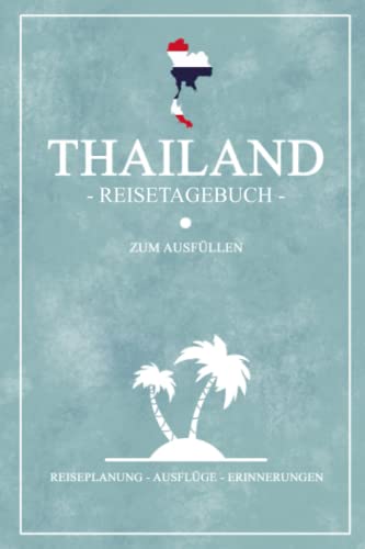 Thailand Reisetagebuch zum Ausfüllen: Kleines Notizbuch und Reisebuch Geschenk / Flagge Thailand Inseln / Reise Tagebuch zum Wandern, Backpacking und Tauchen / Urlaub Souvenir Thailand Reisetagebuch zum Ausfüllen: Kleines Notizbuch und Reisebuch Geschenk / Flagge Thailand Inseln / Reise Tagebuch zum Wandern, Backpacking und Tauchen / Urlaub Souvenir
