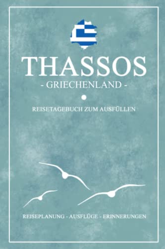 Thassos Griechenland Reisetagebuch zum Ausfüllen: Kleines Notizbuch und Reisebuch Geschenk / Reise Tagebuch Thassos Wandern, Fahrrad Fahren, Baden und Camping / Griechische Flagge Urlaub Souvenir Thassos Griechenland Reisetagebuch zum Ausfüllen: Kleines Notizbuch und Reisebuch Geschenk / Reise Tagebuch Thassos Wandern, Fahrrad Fahren, Baden und Camping / Griechische Flagge Urlaub Souvenir