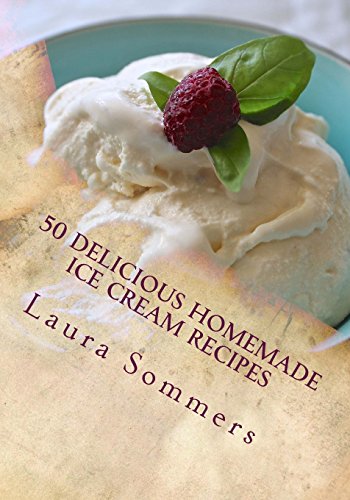 50 Delicious Homemade Ice Cream Recipes (Frozen Treats, Band 1)