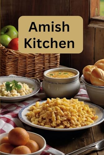 Amish Kitchen: A Cookbook Full of Flavorful Recipes From the Amish Amish Kitchen: A Cookbook Full of Flavorful Recipes From the Amish von Independently published
