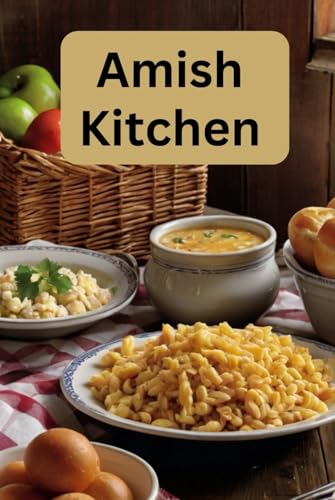Amish Kitchen: A Cookbook Full of Flavorful Recipes From the Amish Amish Kitchen: A Cookbook Full of Flavorful Recipes From the Amish von Independently published