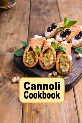 Cannoli Cookbook: Sweet and Savory Dessert Recipes for the Classic Italian Treat (Decadent Dessert Cookbook, Band 20)