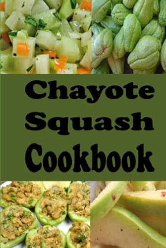 Chayote Squash Cookbook: Delicious Mirliton Recipes von Independently published