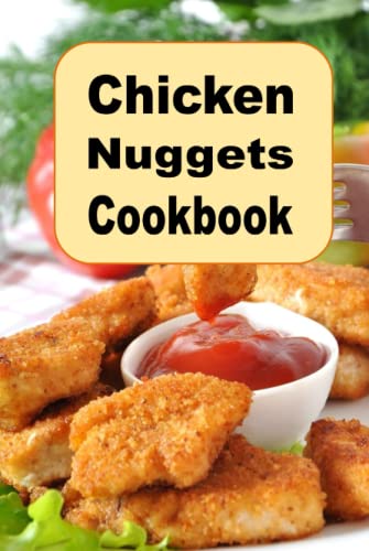 Chicken Nuggets Cookbook: herb, Encrusted, Beer Battered Grilled and Copy Cat Nugget Recipes (Lunch Menu Cookbook, Band 14) von Independently published