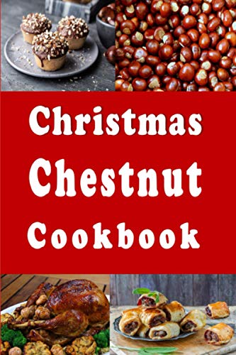 Christmas Chestnut Cookbook: Recipes for Chestnuts Roasting on An Open Fire von Independently published