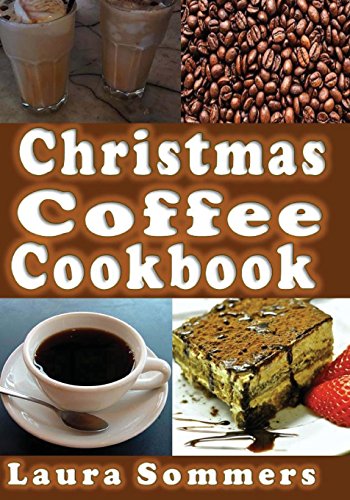 Christmas Coffee Cookbook: Recipes for Drinks and Coffee Flavored Dishes (Christmas Cookbook, Band 7) von CreateSpace Independent Publishing Platform