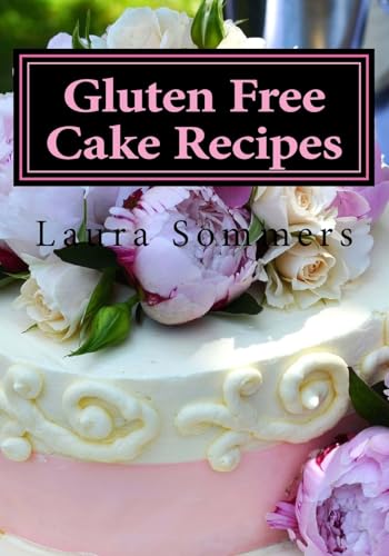 Gluten Free Cake Recipes: A Cookbook for Wheat Free Baking (Gluten-Free Cooking, Band 2) von CreateSpace Independent Publishing Platform
